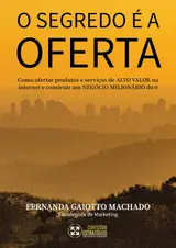 capítulo por capítulo baixar O Segredo é a Oferta: Como ofertar produtos e serviços de ALTO VALOR na internet e construir um NEGÓCIO MILIONÁRIO do 0
