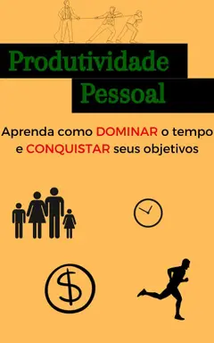 Produtividade Pessoal: Aprenda como dominar o tempo e conquistar seus objetivos baixar