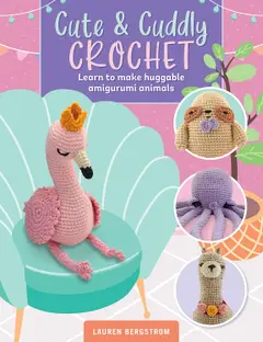 Cute & Cuddly Crochet: Learn to Make Huggable Amigurumi Animals: 8 baixar
